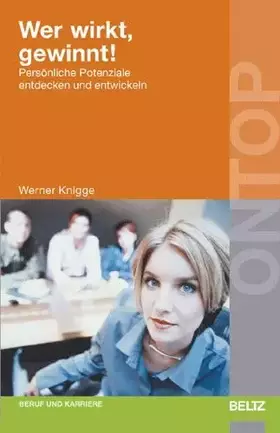 Couverture du produit · Wer wirkt, gewinnt!: Persönliche Potenziale entdecken und entwickeln (BELTZ on top)