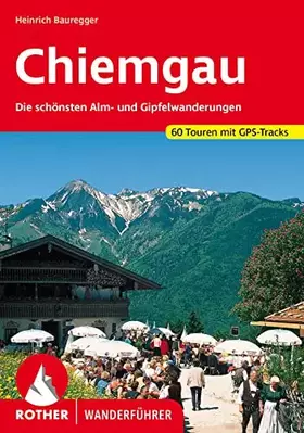 Couverture du produit · Chiemgau: Die schönsten Alm- und Gipfelwanderungen. 60 Touren. Mit GPS-Tracks. (Rother Wanderführer)