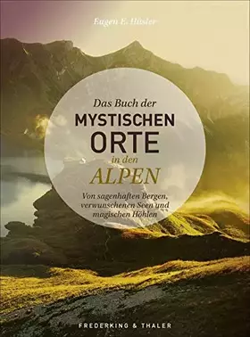 Couverture du produit · Das Buch der mystischen Orte in den Alpen. Von sagenhaften Bergen, verwunschenen Seen und magischen Höhlen. Ein spannendes Bild