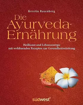Couverture du produit · Die Ayurveda-Ernährung: Heilkunst und Lebensenergie mit wohltuenden Rezepten zur Gesundheitsstärkung