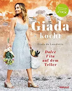 Couverture du produit · Giada kocht: Dolce Vita auf dem Teller - Leichte und gesunde Varianten italienischer Lieblings-Rezepte vom Star aus "Happy Ital