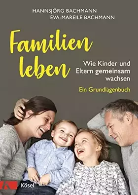Couverture du produit · Familien leben: Wie Kinder und Eltern gemeinsam wachsen. Ein Grundlagenbuch