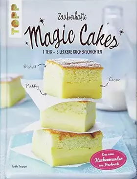 Couverture du produit · Zauberhafte Magic Cakes: 1 Teig – 3 leckere Kuchenschichten. Das neue Kuchenwunder aus Frankreich