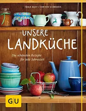 Couverture du produit · Unsere Landküche: Die schönsten Rezepte für jede Jahreszeit (GU Themenkochbuch)