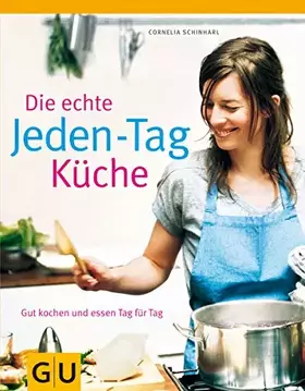 Couverture du produit · Die echte Jeden-Tag-Küche: Gut kochen und essen Tag für Tag (GU Echte Küchen)