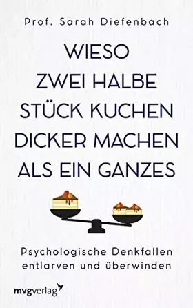 Couverture du produit · Wieso zwei halbe Stück Kuchen dicker machen als ein ganzes: Psychologische Denkfallen entlarven und überwinden