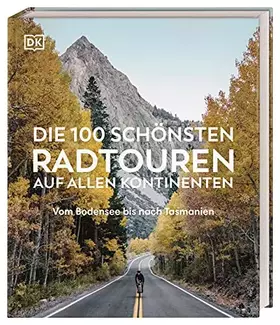 Couverture du produit · Die 100 schönsten Radtouren auf allen Kontinenten: Vom Bodensee bis nach Tasmanien mit GPX-Daten für jede Tour. Das ideale Gesc