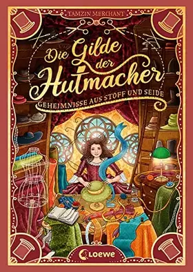 Couverture du produit · Die Gilde der Hutmacher (Die magischen Gilden, Band 1) - Geheimnisse aus Stoff und Seide: Entdecke die bezaubernde Mischung aus