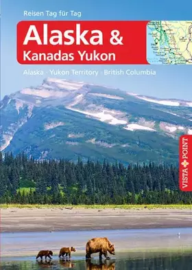 Couverture du produit · Alaska – VISTA POINT Reiseführer Reisen Tag für Tag: Alaska · Yukon Territory · British Columbia