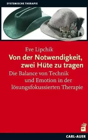 Couverture du produit · Von der Notwendigkeit, zwei Hüte zu tragen: Die Balance von Technik und Emotion in der lösungsfokussierten Therapie