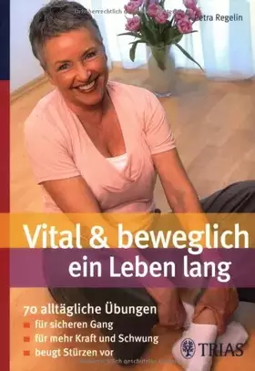 Couverture du produit · Vital & beweglich ein Leben lang: 75 alltägliche Übungen - für sicheren Gang - für mehr Kraft und Schwung - gegen Schwindel und
