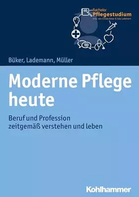 Couverture du produit · Moderne Pflege heute: Beruf und Profession zeitgemäß verstehen und leben (Bachelor Pflegestudium, 1, Band 1)