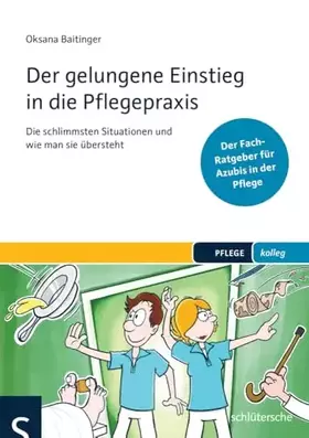 Couverture du produit · Der gelungene Einstieg in die Pflegepraxis: Die schlimmsten Situationen und wie man sie übersteht. Der Fach-Ratgeber für Azubis