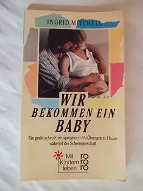 Couverture du produit · Wir bekommen ein Baby: Ein praktisches Kursusprogramm für Übungen zu Hause während der Schwangerschaft. Die modernste Methode z
