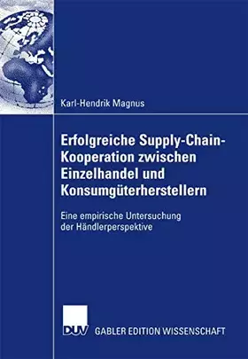 Couverture du produit · Erfolgreiche Supply-Chain-Kooperation zwischen Einzelhandel und Konsumgüterherstellern: Eine empirische Untersuchung der Händle