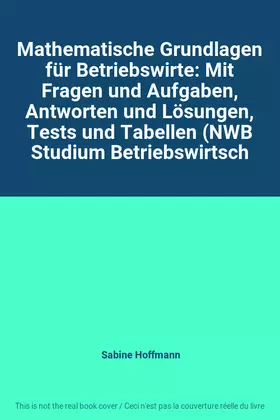 Couverture du produit · Mathematische Grundlagen für Betriebswirte: Mit Fragen und Aufgaben, Antworten und Lösungen, Tests und Tabellen (NWB Studium Be