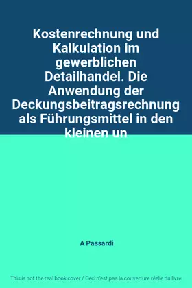 Couverture du produit · Kostenrechnung und Kalkulation im gewerblichen Detailhandel. Die Anwendung der Deckungsbeitragsrechnung als Führungsmittel in d