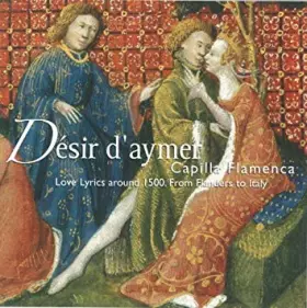 Couverture du produit · Désir D'Aymer : Love Lyrics Around 1500 . From Flanders To Italy