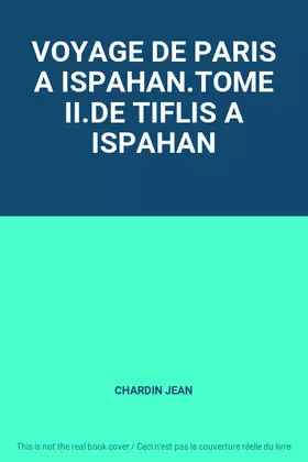 Couverture du produit · VOYAGE DE PARIS A ISPAHAN.TOME II.DE TIFLIS A ISPAHAN