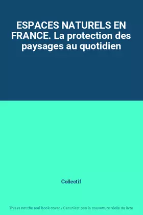 Couverture du produit · ESPACES NATURELS EN FRANCE. La protection des paysages au quotidien