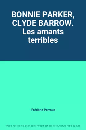 Couverture du produit · BONNIE PARKER, CLYDE BARROW. Les amants terribles
