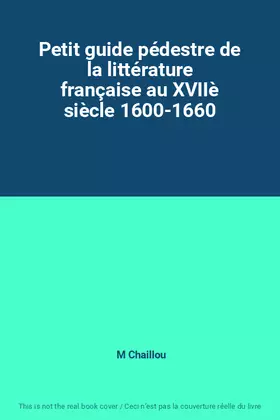 Couverture du produit · Petit guide pédestre de la littérature française au XVIIè siècle 1600-1660