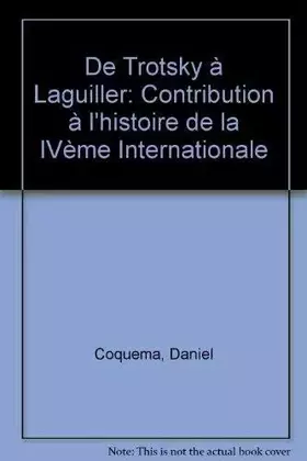 Couverture du produit · DE TROTSKY A LAGUILLER. Contribution à l'histoire de la IVème Internationale