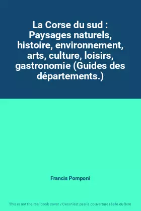 Couverture du produit · La Corse du sud : Paysages naturels, histoire, environnement, arts, culture, loisirs, gastronomie (Guides des départements.)