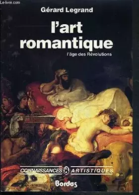 Couverture du produit · L'ART ROMANTIQUE. L'âge des Révolutions