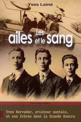 Couverture du produit · Les ailes et le sang : Yves Kervadec, aviateur nantais, et ses frères dans la Grande Guerre