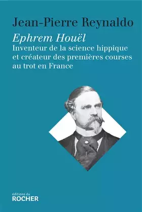Couverture du produit · Ephrem Houël: Inventeur de la science hippique et créateur des premières courses au trot en France