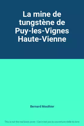 Couverture du produit · La mine de tungstène de Puy-les-Vignes Haute-Vienne