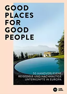 Couverture du produit · Good Places for Good People: 50 handverlesene Reiseziele und nachhaltige Unterkünfte in Europa