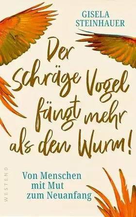 Couverture du produit · Der schräge Vogel fängt mehr als den Wurm: Von Menschen mit Mut zum Neuanfang