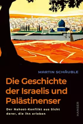 Couverture du produit · Die Geschichte der Israelis und Palästinenser: Der Nahost-Konflikt aus Sicht derer, die ihn erleben Hochaktuell und neu überarb