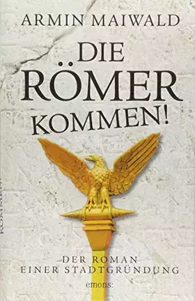 Couverture du produit · Die Römer kommen!: Der Roman einer Stadtgründung