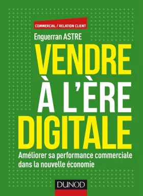 Couverture du produit · Vendre à l'ère digitale - Améliorer sa performance commerciale dans la nouvelle économie: Améliorer sa performance commerciale 