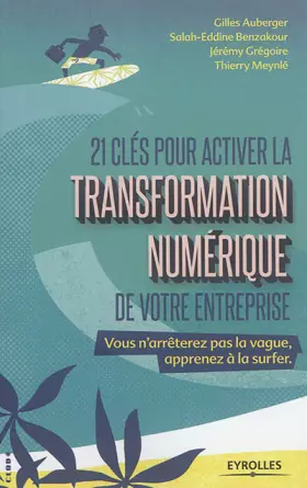 Couverture du produit · 21 clés pour activer la transformation numérique de votre entreprise: Vous n'arrêterez pas la vague, apprenez à la surfer