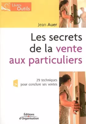 Couverture du produit · Les secrets de la vente aux particuliers : 29 techniques pour conclure ses ventes