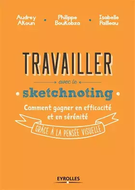 Couverture du produit · Travailler avec le sketchnoting: Comment gagner en efficacité et en sérénité grâce à la pensée visuelle