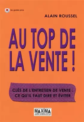 Couverture du produit · Au top de la vente - 2e éd. NP: Clés de l'entretien de vente : ce qu'il faut dire et éviter