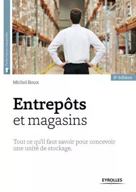 Couverture du produit · Entrepôts et magasins: Tout ce qu'il faut savoir pour concevoir une unité de stockage.