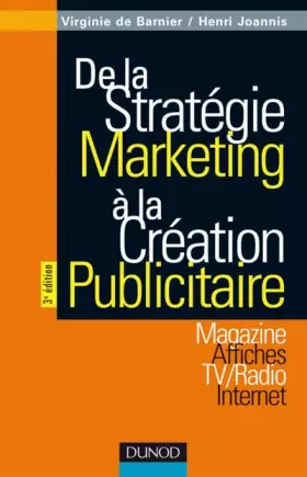 Couverture du produit · De la stratégie marketing à la création publicitaire - 3ème édition: Magazines - Affiches - TV/Radio - Internet