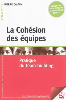 Couverture du produit · La cohésion des équipes : Pratique du team building
