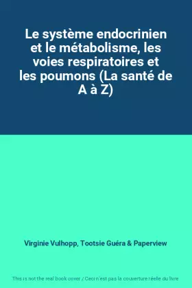 Couverture du produit · Le système endocrinien et le métabolisme, les voies respiratoires et les poumons (La santé de A à Z)