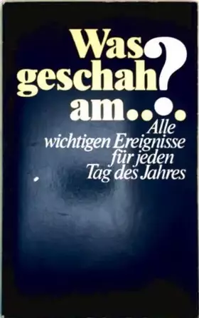 Couverture du produit · Was geschah am ...? Alle wichtigen Ereignisse für jeden Tag des Jahres