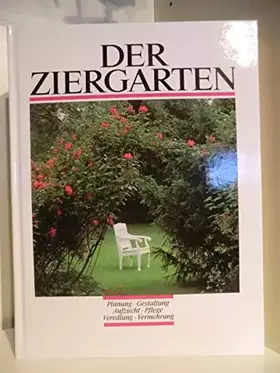 Couverture du produit · Der Ziergarten. Planung, Gestaltung, Aufzucht, Pflege, Veredelung, Vermehrung