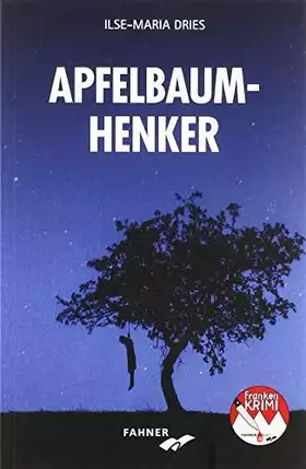 Couverture du produit · Apfelbaumhenker: Kriminalroman aus Franken (Frankenkrimi von Ilse-Maria Dries)