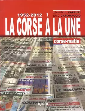 Couverture du produit · La Corse à la une : Corse-Matin 1952-2012