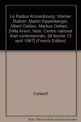 Couverture du produit · Le Radius Kronenbourg : Exposition, Nice, Villa Arson, 28 février-13 avril 1987